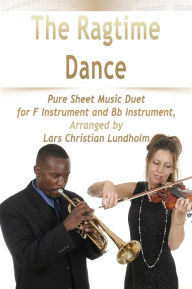 Title: The Ragtime Dance Pure Sheet Music Duet for F Instrument and Bb Instrument, Arranged by Lars Christian Lundholm, Author: Pure Sheet Music