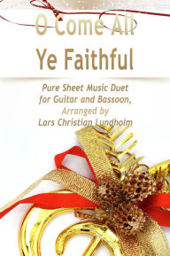 Title: O Come All Ye Faithful Pure Sheet Music Duet for Guitar and Bassoon, Arranged by Lars Christian Lundholm, Author: Pure Sheet Music