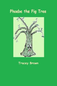 Title: Phoebe the Fig Tree, Author: Tracey Brown