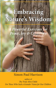 Title: Embracing Nature's Wisdom: 4 Exercises for Peace, Joy & Creativity, Author: Simon Harrison