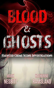 Title: Blood & Ghosts: Haunted Crime Scene Investigations, Author: Katherine Ramsland