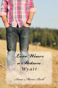 Title: Love Wears A Stetson, Author: Anne Marie Beck