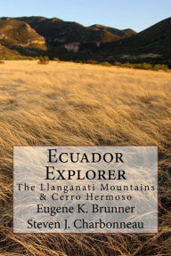 Title: Ecuador Explorer: The Llanganati Mountains & Cerro Hermoso, Author: Eugene K Brunner