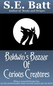 Title: Baldwin's Bazaar of Curious Creatures, Author: S.E. Batt