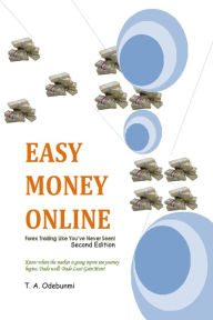 Title: EASY MONEY ONLINE: Forex Trading Like You've Never Seen! 2ed, Author: Tolulope A. Odebunmi