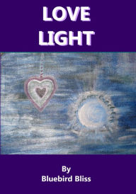 Title: Love Light, Author: Bluebird Bliss