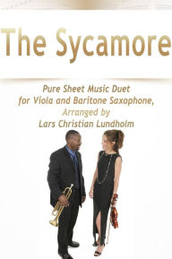 Title: The Sycamore Pure Sheet Music Duet for Viola and Baritone Saxophone, Arranged by Lars Christian Lundholm, Author: Pure Sheet Music