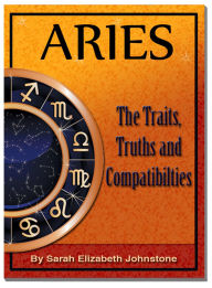 Title: Aries - Aries Star Sign Traits, Truths and Love Compatibility, Author: Sarah Johnstone