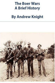 Title: The Boer Wars: A Brief History, Author: Andrew Knight