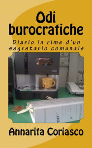 Title: Odi burocratiche: diario in rime di un segretario comunale, Author: Annarita Coriasco