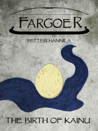 Title: The Birth of Kainu (Fargoer Short Stories, #0), Author: Petteri Hannila