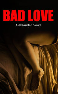 Title: Bad Love, Author: Aleksander Sowa