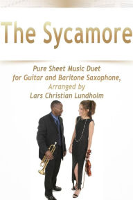 Title: The Sycamore Pure Sheet Music Duet for Guitar and Baritone Saxophone, Arranged by Lars Christian Lundholm, Author: Pure Sheet Music