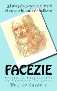 Title: Facezie, ovvero le barzellette di Leonardo da Vinci, Author: Duilio Chiarle