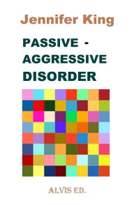 Title: Passive: Aggressive Disorder, Author: Jennifer King