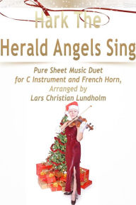 Title: Hark The Herald Angels Sing Pure Sheet Music Duet for C Instrument and French Horn, Arranged by Lars Christian Lundholm, Author: Pure Sheet Music