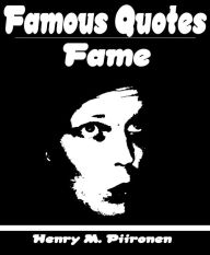 Title: Famous Quotes on Fame, Author: Henry M. Piironen