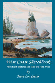 Title: West Coast Sketchbook: Paint Brush Sketches and Tales of a Field Artist, Author: Mary Lou Crerar