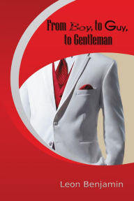 Title: From Boy, to Guy, to Gentleman, Author: Leon Benjamin