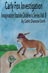 Title: Carly Fox Investigation: Imagination Station Children's Series Vol. 8, Author: Goldilox