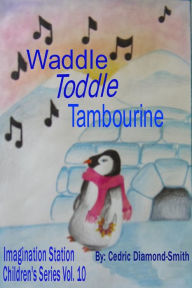 Title: Waddle Toddle Tambourine: Imagination Station Children's Series Vol. 10, Author: Goldilox