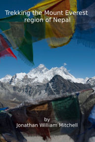 Title: Trekking the Mount Everest region of Nepal, Author: JW Mitchell