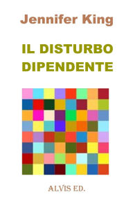 Title: Il Disturbo Dipendente, Author: Jennifer King