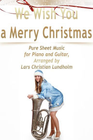 Title: We Wish You a Merry Christmas Pure Sheet Music for Piano and Guitar, Arranged by Lars Christian Lundholm, Author: Pure Sheet Music