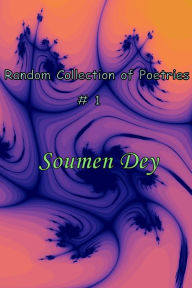 Title: Random Collection of Poetries # 1, Author: Soumen Dey