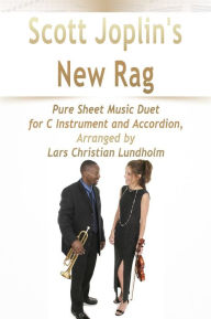 Title: Scott Joplin's New Rag Pure Sheet Music Duet for C Instrument and Accordion, Arranged by Lars Christian Lundholm, Author: Pure Sheet Music