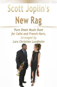 Title: Scott Joplin's New Rag Pure Sheet Music Duet for Cello and French Horn, Arranged by Lars Christian Lundholm, Author: Pure Sheet Music