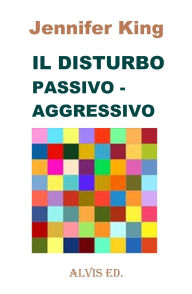 Title: Il Disturbo Passivo - Aggressivo, Author: Jennifer King