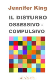 Title: Il Disturbo Ossessivo: Compulsivo, Author: Jennifer King