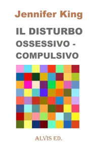 Title: Il Disturbo Ossessivo - Compulsivo, Author: Jennifer King