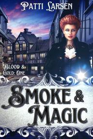 Title: Smoke and Magic, Author: Patti Larsen
