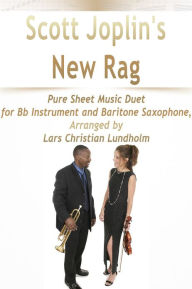 Title: Scott Joplin's New Rag Pure Sheet Music Duet for Bb Instrument and Baritone Saxophone, Arranged by Lars Christian Lundholm, Author: Pure Sheet Music