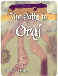 Title: The Paths to Oraj, Author: Steven Kittinger