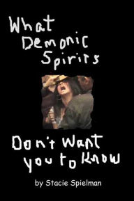 Title: What Demonic Spirits Don't Want You to Know, Author: Stacie Spielman