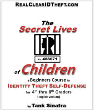 Title: The Secret Lives of Children: A Beginners Course in Identity Theft Self-Defense, Author: Tank Sinatra