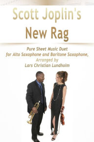 Title: Scott Joplin's New Rag Pure Sheet Music Duet for Alto Saxophone and Baritone Saxophone, Arranged by Lars Christian Lundholm, Author: Pure Sheet Music