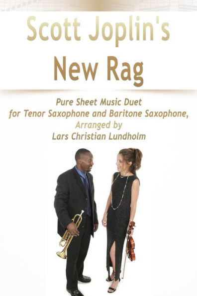 Scott Joplin's New Rag Pure Sheet Music Duet for Tenor Saxophone and Baritone Saxophone, Arranged by Lars Christian Lundholm