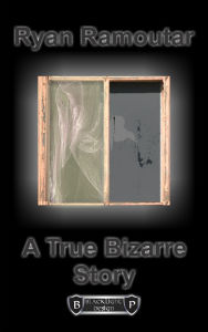 Title: A True Bizarre Story, Author: Ryan Ramoutar