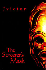 Title: The Sorcerer's Mask, Author: Jvictor Black