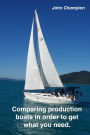 Comparing Production Boats in Order to Get What You Need (Cruising Boats, How to Select, Equip and Maintain, #2)