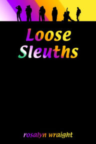 Title: Loose Sleuths, Lesbian Adventure Club: Book 4, Author: Rosalyn Wraight