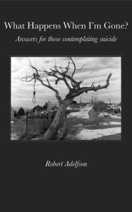 Title: What Happens When I'm Gone, Author: Robert Adelfson