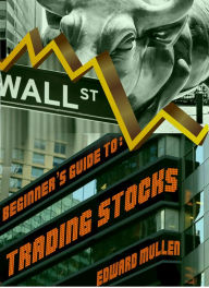 Title: Beginner's Guide to Trading Stocks, Author: Edward Mullen