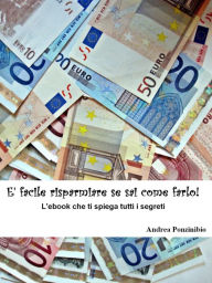 Title: E' Facile Risparmiare Se Sai Come Farlo!, Author: Andrea Ponzinibio