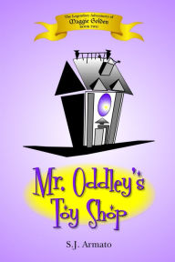 Title: Mr. Oddley's Toy Shop, Author: S.J. Armato