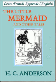 Title: Learn French! Apprends l'Anglais! THE LITTLE MERMAID AND OTHER TALES, Author: Hans Christian Andersen